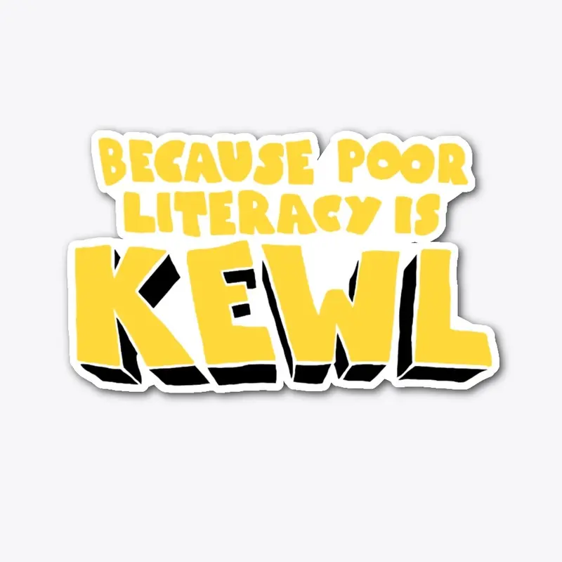 Poor Literacy is KEWL