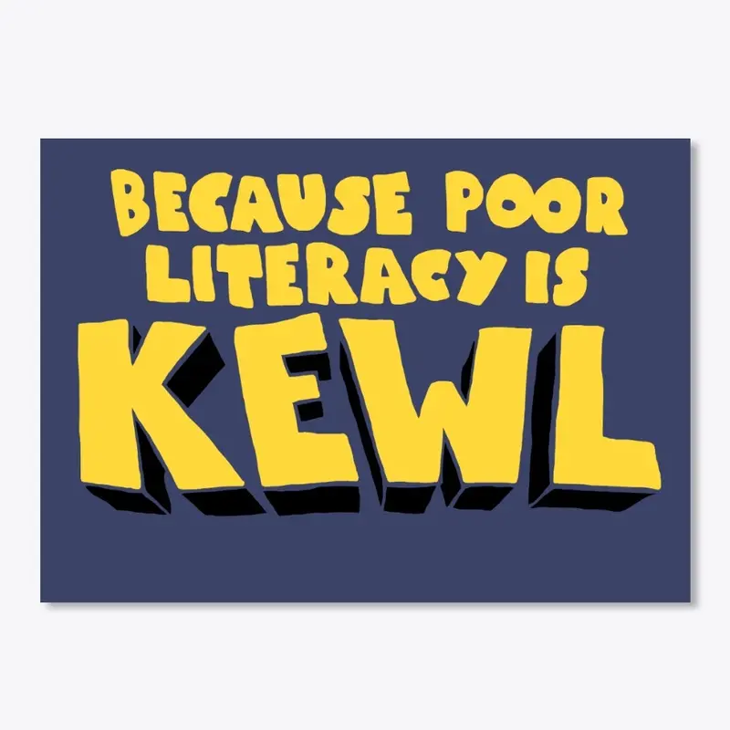 Poor Literacy is KEWL